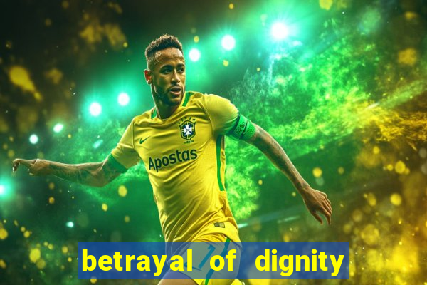 betrayal of dignity pt br